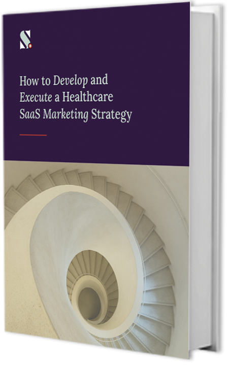 eBook: How to Develop and Execute with a Healthcare SaaS Marketing Strategy