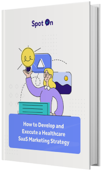 How to Develop and Execute a Healthcare SaaS Marketing Strategy